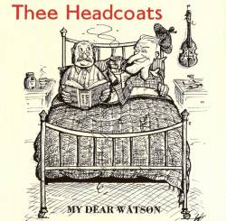 Thee Headcoats : My Dear Watson